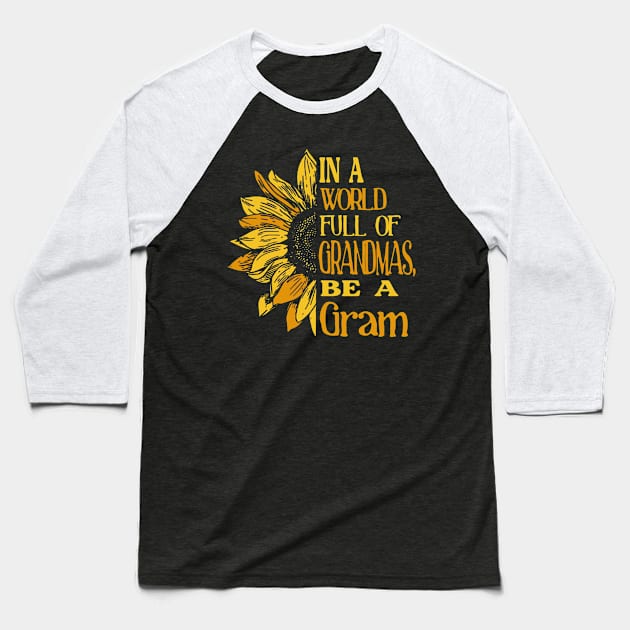 Sunflower- In the world full of Grandmas, be a Gram T-Shirt T-Shirt Baseball T-Shirt by Zhj